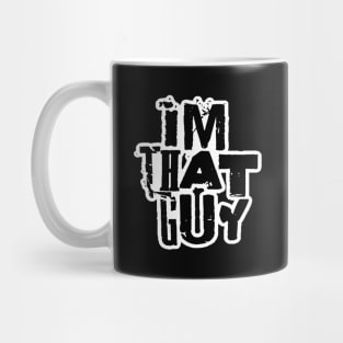 im that guy. Mug